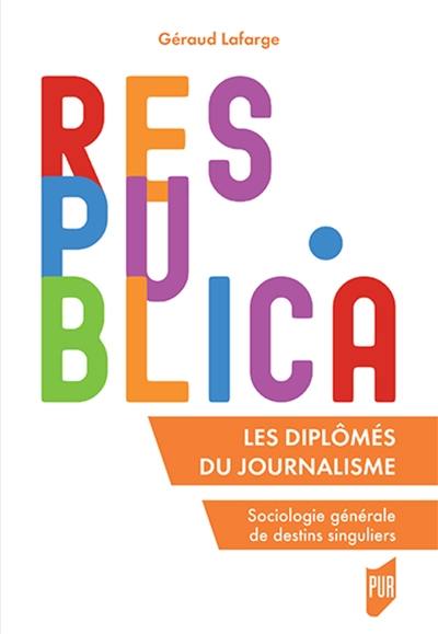 Les diplômés du journalisme : sociologie générale de destins singuliers