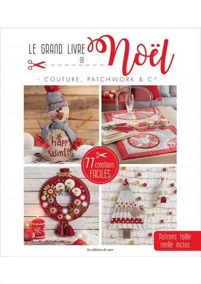 Couture, patchwork & Cie : le grand livre de Noël : 77 créations faciles