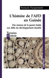 L'histoire de l'AFD en Guinée : des remous de la guerre froide aux défis du développement durable