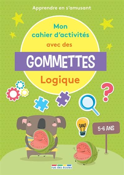 Mon cahier d'activités avec des gommettes, 5-6 ans : logique : apprendre en s'amusant