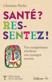 Santé ? Ressentez ! : vos symptômes révèlent vos rouages secrets