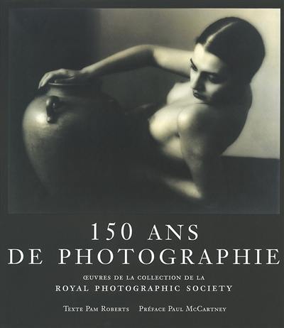 150 ans de photographie : oeuvres de la collection de la Royal photographic society