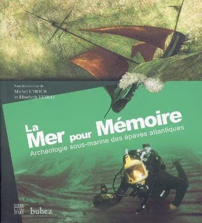 La mer pour mémoire : archéologie sous-marine des épaves atlantiques