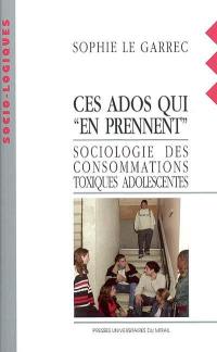 Ces ados qui en prennent : sociologie des consommations toxiques adolescentes