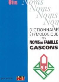 Dictionnaire étymologique des noms de famille gascons. Noms de baptême donnés au Moyen Age en Béarn et en Bigorre