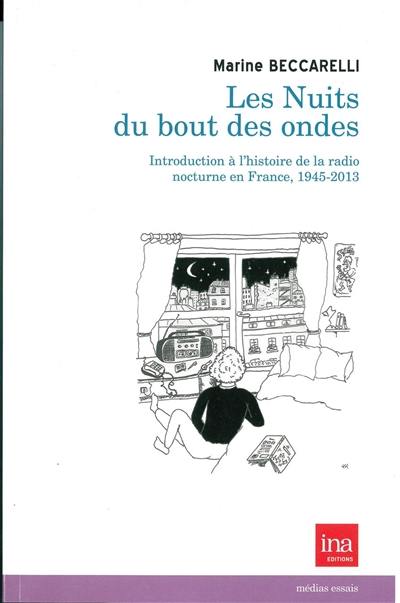 Les nuits du bout des ondes : introduction à l'histoire de la radio nocturne en France, 1945-2013