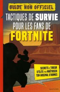 Fortnite Tactiques de survie : secrets de tireur d'élite pour maitriser ton arsenal d'armes : guide non officiel