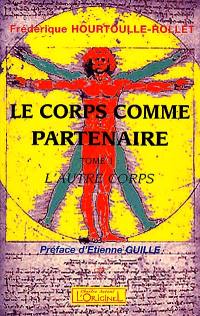 Le corps comme partenaire. Vol. 1. L'autre corps : en quoi et de quelles façons le corps participe-t-il et s'articule-t-il à la relation éducative ?