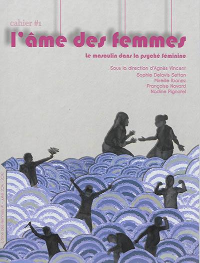 L'âme des femmes. Vol. 1. Le masculin dans la psyché féminine