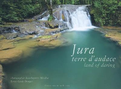 Jura, terre d'audace. land of daring