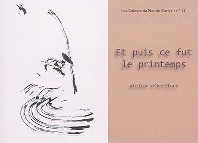 Et puis ce fut le printemps : atelier d'écriture