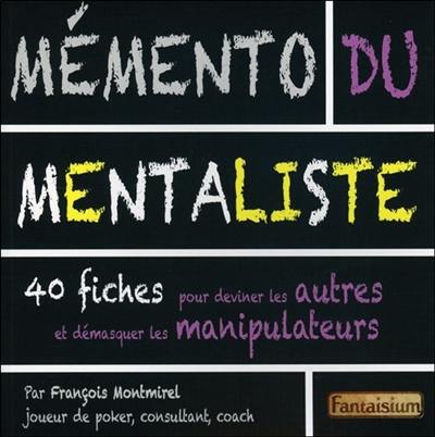 Mémento du mentaliste : 40 fiches pour deviner les autres et démasquer les manipulateurs