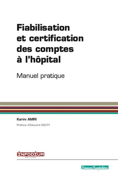 Fiabilisation et certification des comptes à l'hôpital : manuel pratique