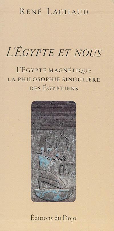 L'Egypte et nous : l'Egypte magnétique : la philosophie singulière des Egyptiens