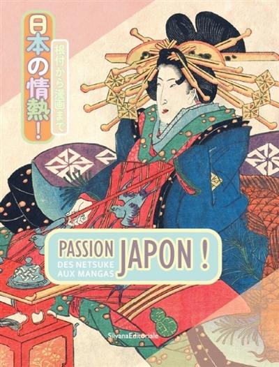 Passion Japon ! : des netsuke aux mangas