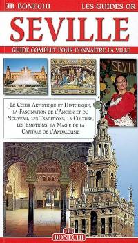 Séville : guide complet pour connaître la ville : un voyage extraordinaire à la découverte des monuments historiques et des beautés artistiques