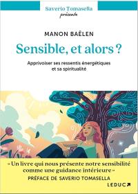 Sensible, et alors ? : apprivoiser ses ressentis énergétiques et sa spiritualité