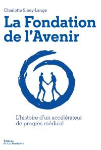 La fondation de l'Avenir : l'histoire d'un accélérateur de progrès médical