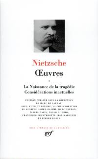 Oeuvres. Vol. 1. La naissance de la tragédie. Considérations inactuelles