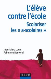 L'élève contre l'école : scolariser les "ascolaires"