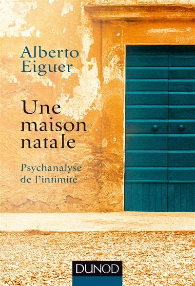 Une maison natale : psychanalyse de l'intimité