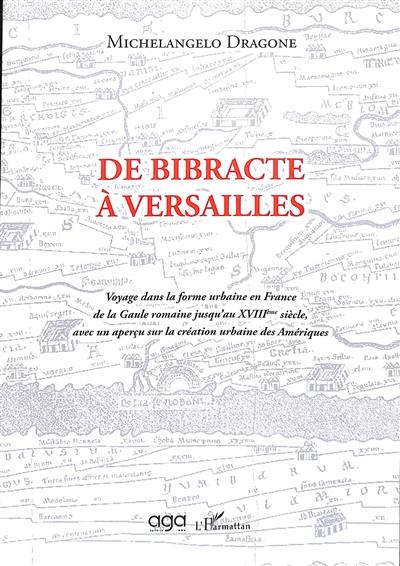 De Bibracte à Versailles : voyage dans la forme urbaine en France de la Gaule romaine jusqu'au XVIIIème siècle, avec un aperçu sur la création urbaine des Amériques