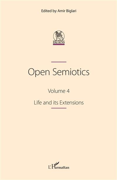 Open semiotics. Vol. 4. Life and its extensions