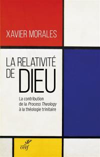 La relativité de Dieu : la contribution de la Process theology à la théologie unitaire