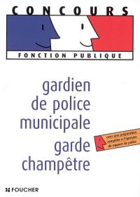 Gardien de police municipale, garde champêtre : avec une préparation complète à l'épreuve du rapport de police