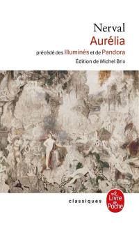 Les illuminés. Pandora. Aurélia