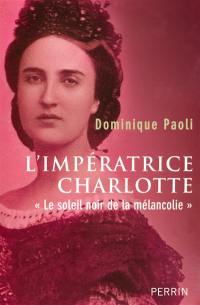 L'impératrice Charlotte : le soleil noir de la mélancolie