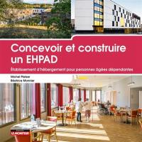 Concevoir et construire un EHPAD : établissement d'hébergement pour personnes âgées dépendantes