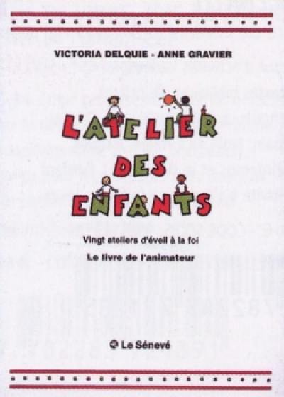 L'atelier des enfants : vingt ateliers d'éveil à la foi : le livre de l'animateur