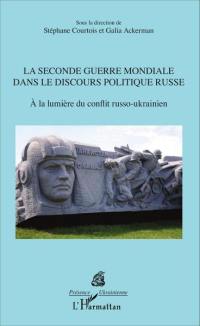 La Seconde Guerre mondiale dans le discours politique russe : à la lumière du conflit russo-ukrainien