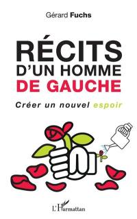 Récits d'un homme de gauche : créer un nouvel espoir