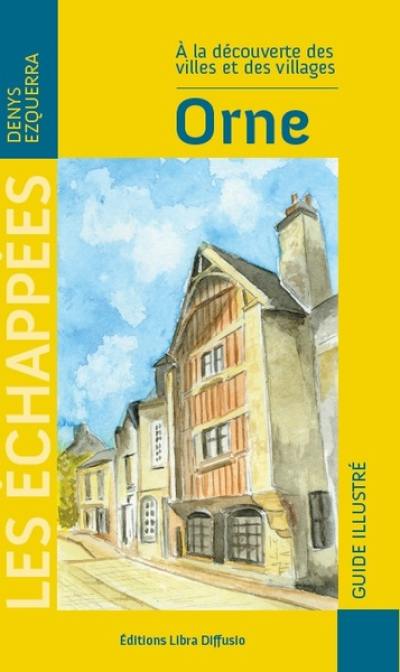 Orne : à la découverte des villes et des villages : guide illustré