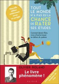 Tout le monde n'a pas eu la chance de rater ses études : comment devenir libre, vivre à fond et réussir en dehors du système