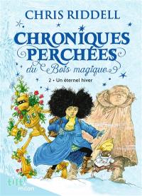 Chroniques perchées du Bois magique. Vol. 2. Un éternel hiver