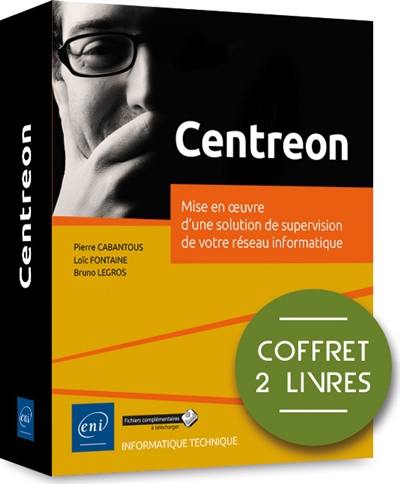 Centreon : mise en oeuvre d'une solution de supervision de votre réseau informatique : coffret 2 livres