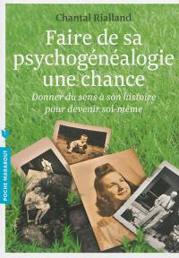 Faire de sa psychogénéalogie une chance : donner du sens à son histoire pour devenir soi-même