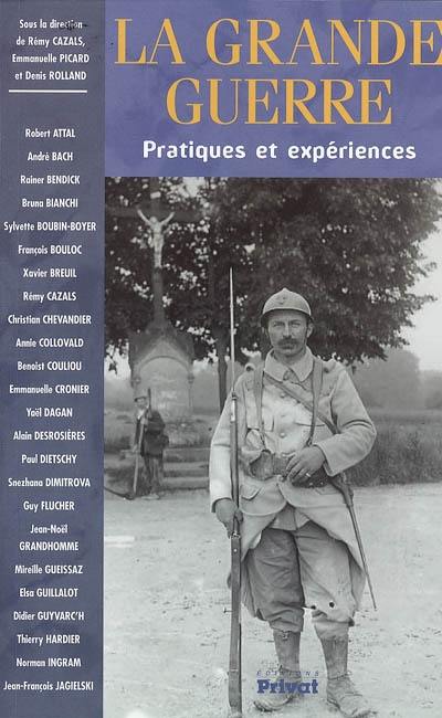 La Grande Guerre : pratiques et expériences