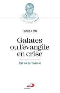 Galates ou L'Evangile en crise : Paul face aux divisions