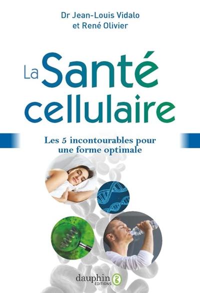 La santé cellulaire : les 5 incontournables pour une forme optimale