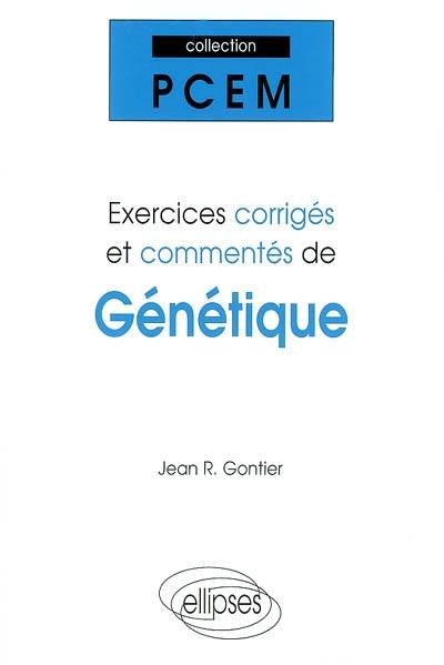 Exercices corrigés et commentés de génétique : PCEM 1, pharmacie, DEUG B, classes préparatoires