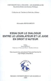 Essai sur le dialogue entre le législateur et le juge en droit d'auteur