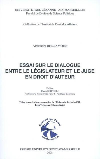 Essai sur le dialogue entre le législateur et le juge en droit d'auteur