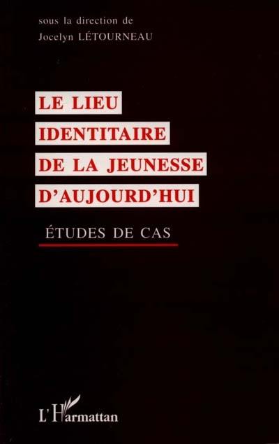 Le lieu identitaire de la jeunesse d'aujourd'hui : études de cas