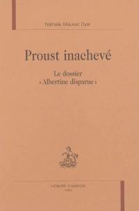 Proust inachevé : le dossier Albertine disparue