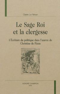 Le sage roi et la clergesse : l'écriture du politique dans l'oeuvre de Christine de Pizan