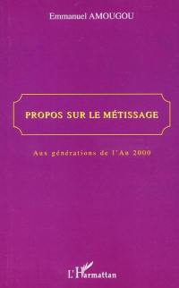 Propos sur le métissage : aux générations de l'an 2000